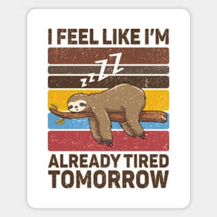 I Feel Like I'm Already Tired Tomorrow Magnet